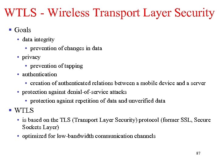 WTLS - Wireless Transport Layer Security § Goals • data integrity • prevention of