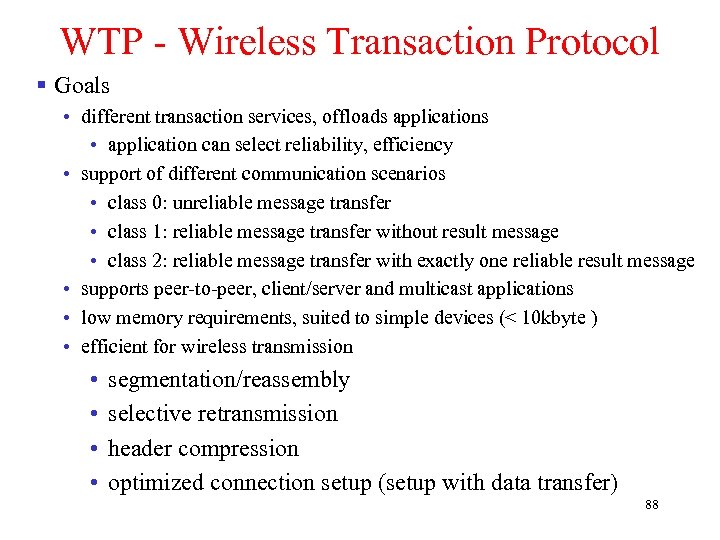WTP - Wireless Transaction Protocol § Goals • different transaction services, offloads applications •
