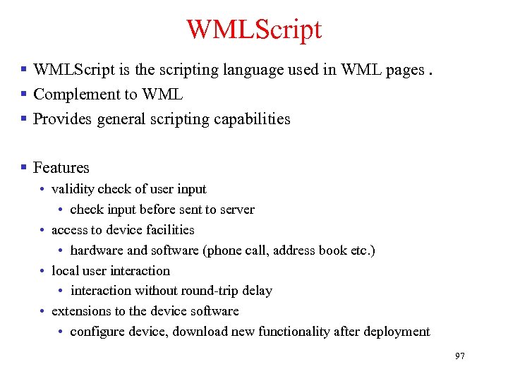 WMLScript § WMLScript is the scripting language used in WML pages. § Complement to