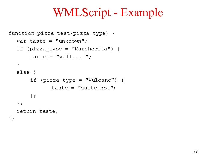 WMLScript - Example function pizza_test(pizza_type) { var taste = 