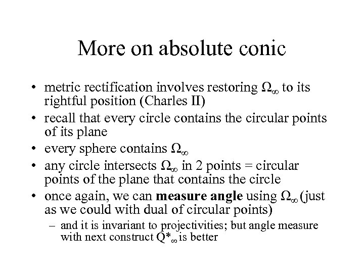 More on absolute conic • metric rectification involves restoring Ω∞ to its rightful position