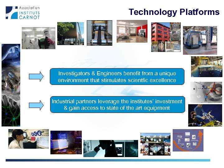 Technology Platforms Investigators & Engineers benefit from a unique environment that stimulates scientfic excellence