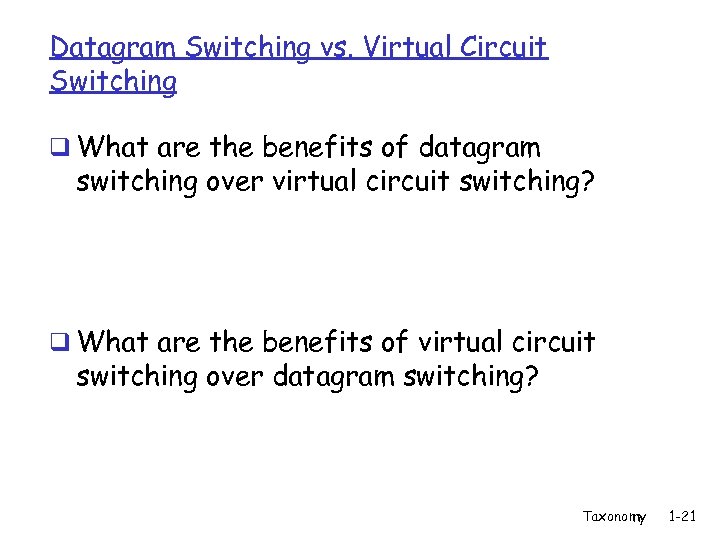 Datagram Switching vs. Virtual Circuit Switching q What are the benefits of datagram switching