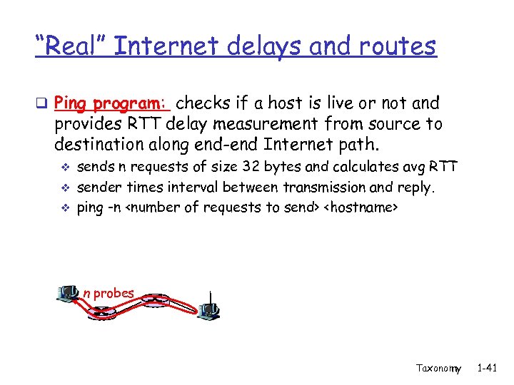 “Real” Internet delays and routes q Ping program: checks if a host is live