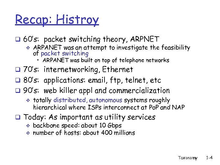 Recap: Histroy q 60’s: packet switching theory, ARPNET v ARPANET was an attempt to