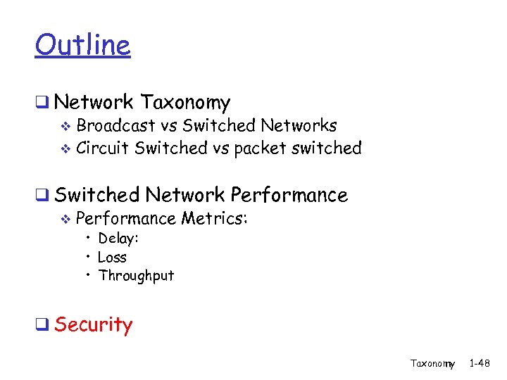 Outline q Network Taxonomy v Broadcast vs Switched Networks v Circuit Switched vs packet