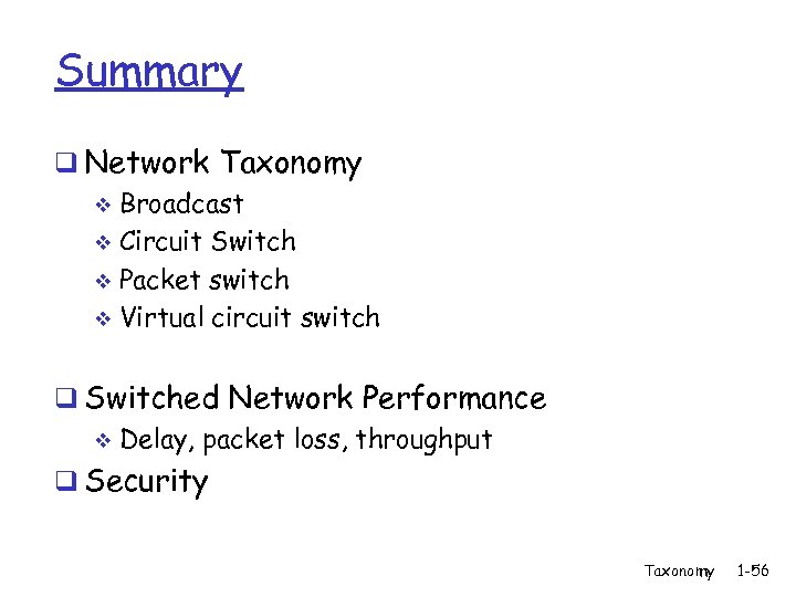 Summary q Network Taxonomy v Broadcast v Circuit Switch v Packet switch v Virtual