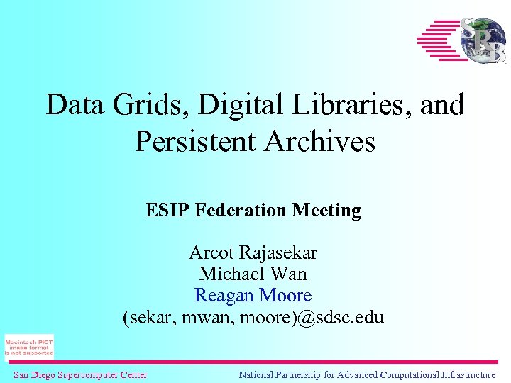 Data Grids, Digital Libraries, and Persistent Archives ESIP Federation Meeting Arcot Rajasekar Michael Wan