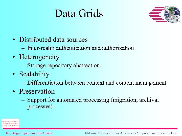 Data Grids • Distributed data sources – Inter-realm authentication and authorization • Heterogeneity –