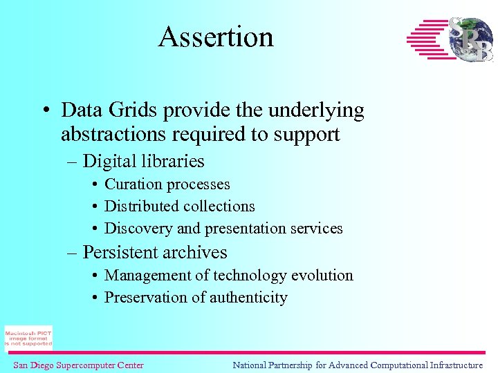 Assertion • Data Grids provide the underlying abstractions required to support – Digital libraries