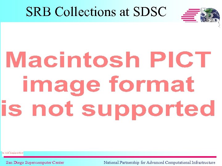 SRB Collections at SDSC San Diego Supercomputer Center National Partnership for Advanced Computational Infrastructure