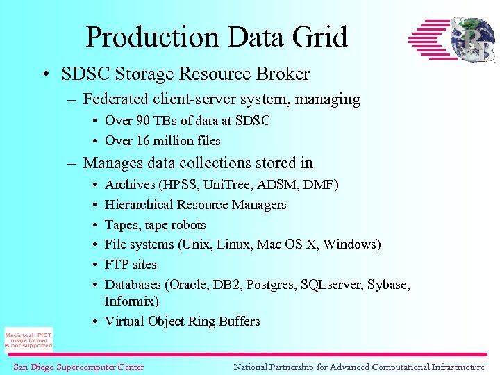Production Data Grid • SDSC Storage Resource Broker – Federated client-server system, managing •