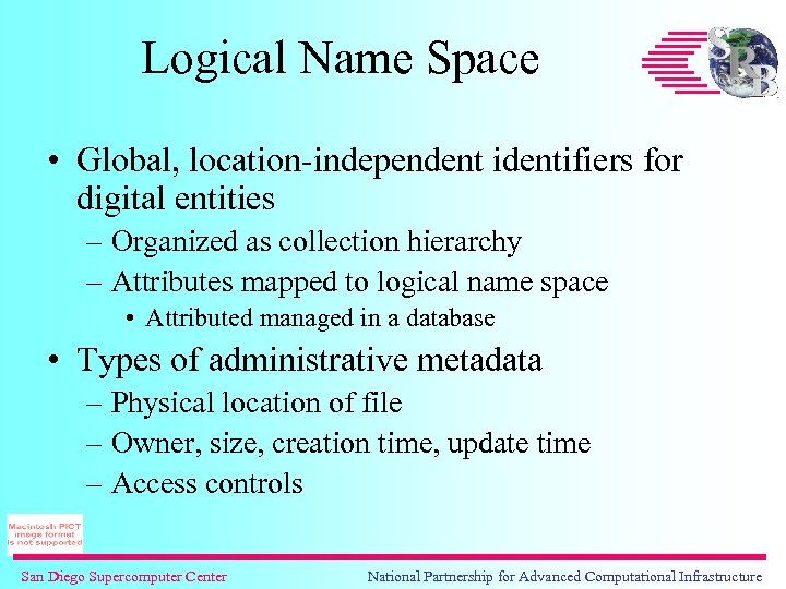 Logical Name Space • Global, location-independent identifiers for digital entities – Organized as collection