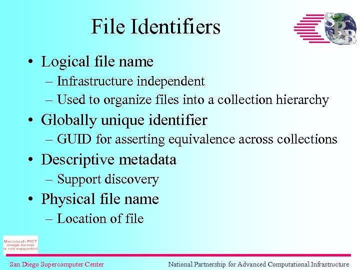 File Identifiers • Logical file name – Infrastructure independent – Used to organize files