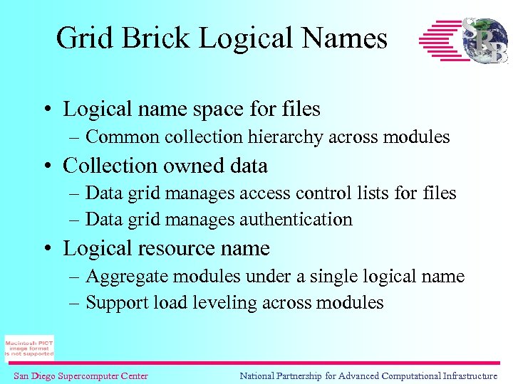 Grid Brick Logical Names • Logical name space for files – Common collection hierarchy