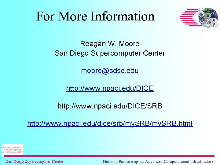 For More Information Reagan W. Moore San Diego Supercomputer Center moore@sdsc. edu http: //www.