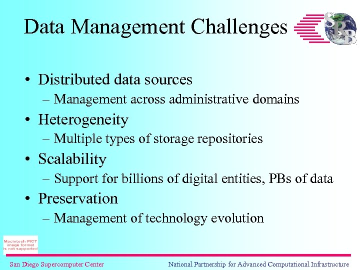 Data Management Challenges • Distributed data sources – Management across administrative domains • Heterogeneity
