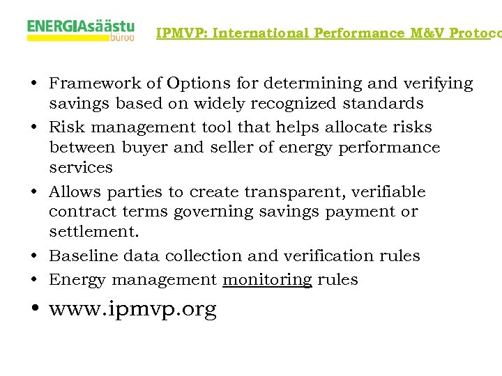 IPMVP: International Performance M&V Protoco • Framework of Options for determining and verifying savings