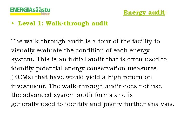 Energy audit: • Level 1: Walk-through audit The walk-through audit is a tour of
