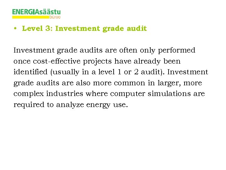  • Level 3: Investment grade audits are often only performed once cost-effective projects