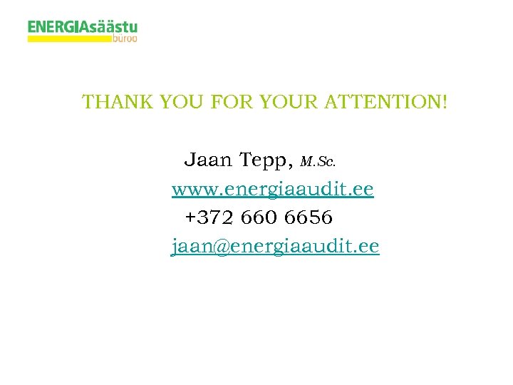 THANK YOU FOR YOUR ATTENTION! Jaan Tepp, M. Sc. www. energiaaudit. ee +372 660
