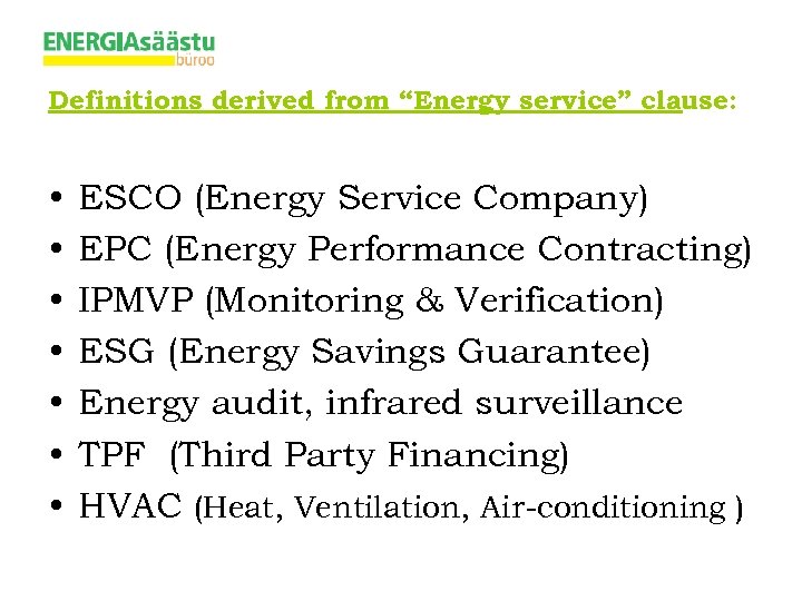 Definitions derived from “Energy service” clause: • • ESCO (Energy Service Company) EPC (Energy