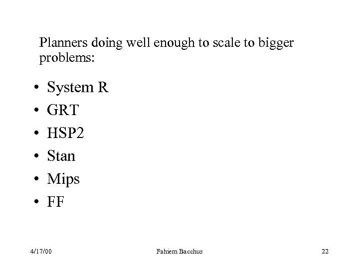 Planners doing well enough to scale to bigger problems: • • • System R