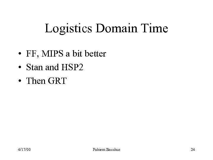 Logistics Domain Time • FF, MIPS a bit better • Stan and HSP 2