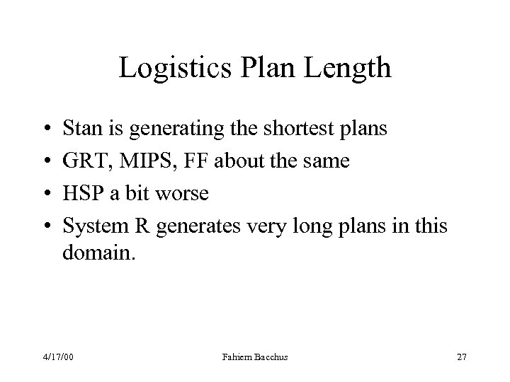 Logistics Plan Length • • Stan is generating the shortest plans GRT, MIPS, FF