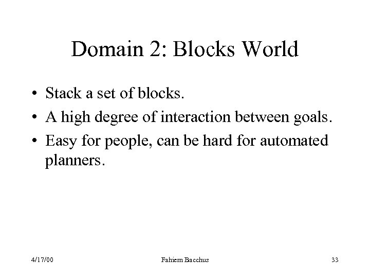 Domain 2: Blocks World • Stack a set of blocks. • A high degree