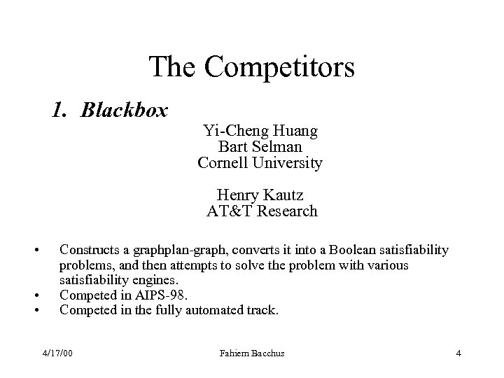 The Competitors 1. Blackbox Yi-Cheng Huang Bart Selman Cornell University Henry Kautz AT&T Research