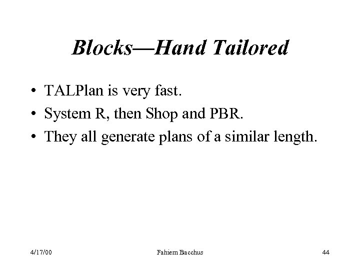 Blocks—Hand Tailored • TALPlan is very fast. • System R, then Shop and PBR.