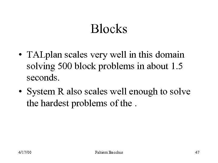 Blocks • TALplan scales very well in this domain solving 500 block problems in