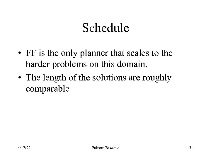 Schedule • FF is the only planner that scales to the harder problems on