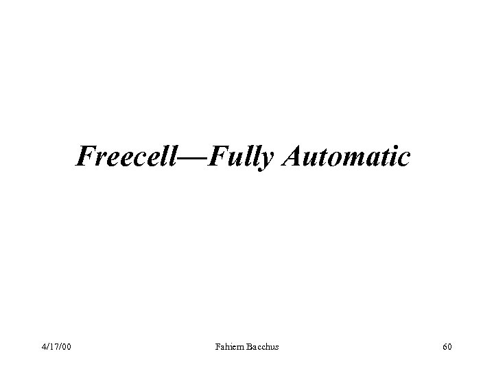 Freecell—Fully Automatic 4/17/00 Fahiem Bacchus 60 
