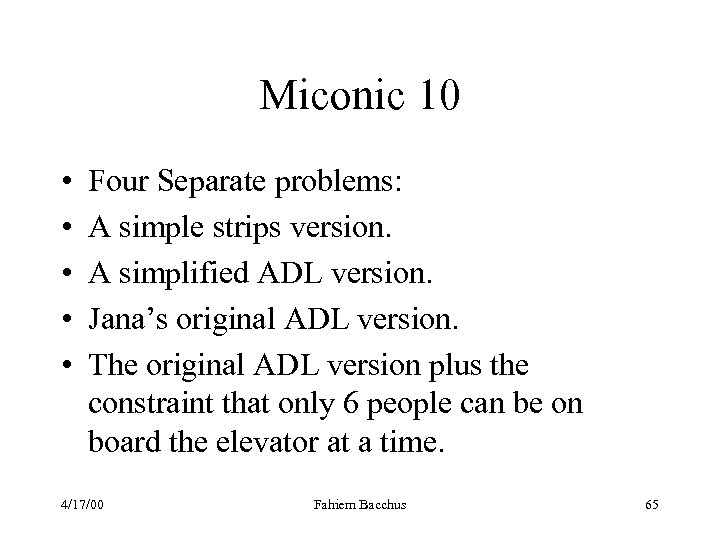 Miconic 10 • • • Four Separate problems: A simple strips version. A simplified