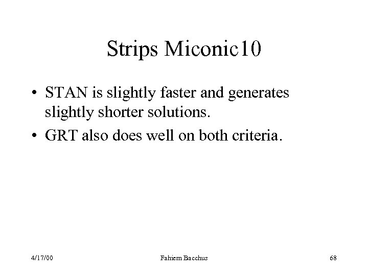Strips Miconic 10 • STAN is slightly faster and generates slightly shorter solutions. •