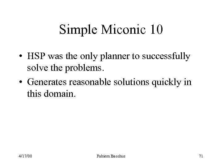Simple Miconic 10 • HSP was the only planner to successfully solve the problems.