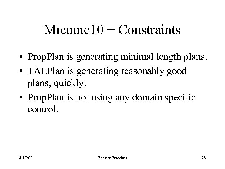 Miconic 10 + Constraints • Prop. Plan is generating minimal length plans. • TALPlan