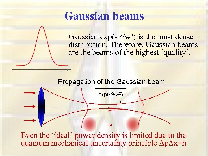 Gaussian beams Gaussian exp(-r 2/w 2) is the most dense distribution. Therefore, Gaussian beams