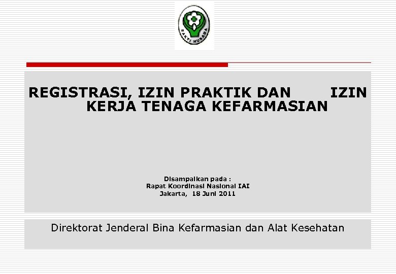 REGISTRASI, IZIN PRAKTIK DAN IZIN KERJA TENAGA KEFARMASIAN Disampaikan pada : Rapat Koordinasi Nasional