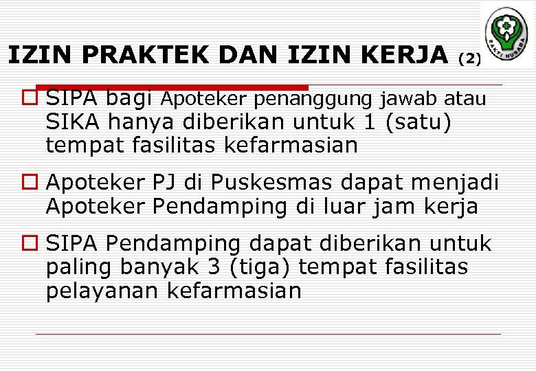 IZIN PRAKTEK DAN IZIN KERJA (2) o SIPA bagi Apoteker penanggung jawab atau SIKA