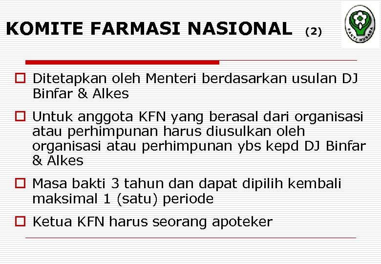 KOMITE FARMASI NASIONAL (2) o Ditetapkan oleh Menteri berdasarkan usulan DJ Binfar & Alkes