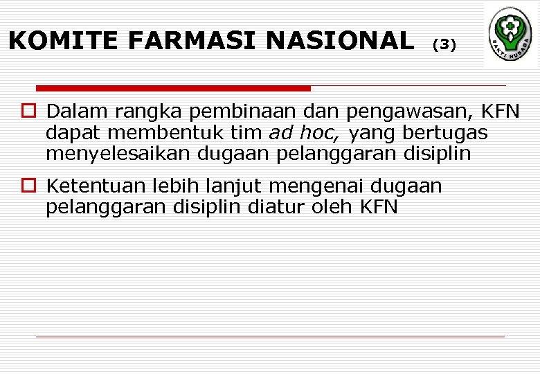 KOMITE FARMASI NASIONAL (3) o Dalam rangka pembinaan dan pengawasan, KFN dapat membentuk tim