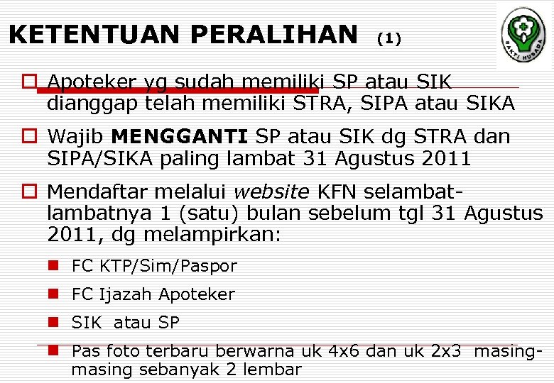 KETENTUAN PERALIHAN (1) o Apoteker yg sudah memiliki SP atau SIK dianggap telah memiliki