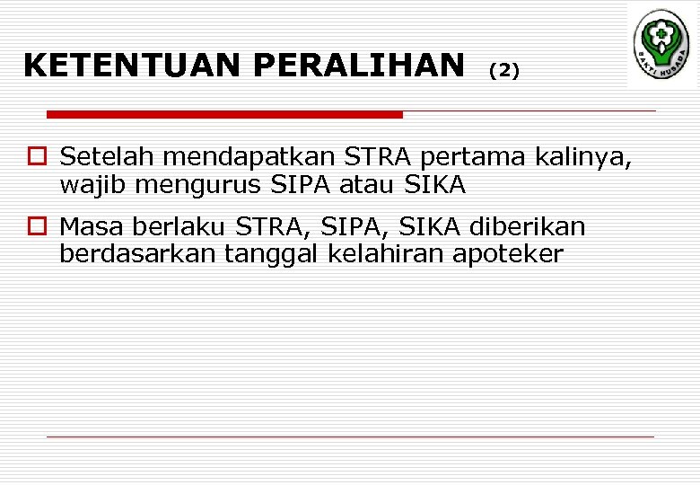 KETENTUAN PERALIHAN (2) o Setelah mendapatkan STRA pertama kalinya, wajib mengurus SIPA atau SIKA