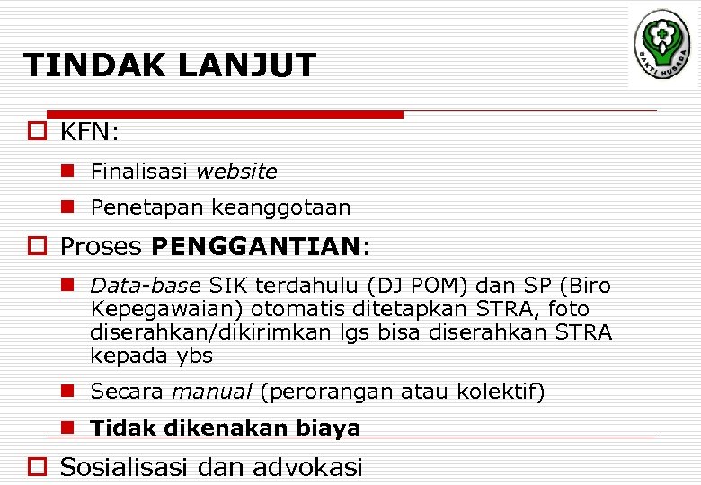 TINDAK LANJUT o KFN: n Finalisasi website n Penetapan keanggotaan o Proses PENGGANTIAN: n