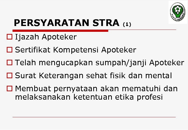 PERSYARATAN STRA (1) o Ijazah Apoteker o Sertifikat Kompetensi Apoteker o Telah mengucapkan sumpah/janji