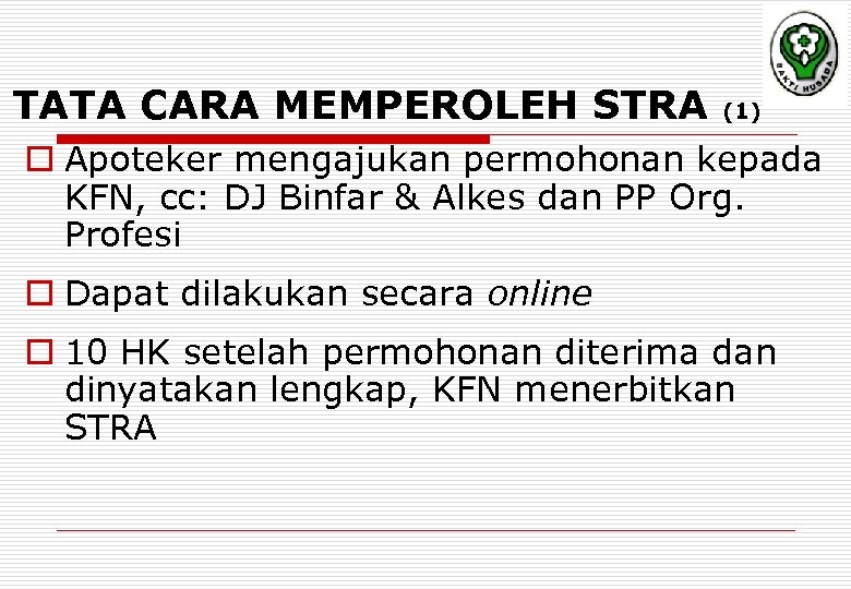 TATA CARA MEMPEROLEH STRA (1) o Apoteker mengajukan permohonan kepada KFN, cc: DJ Binfar