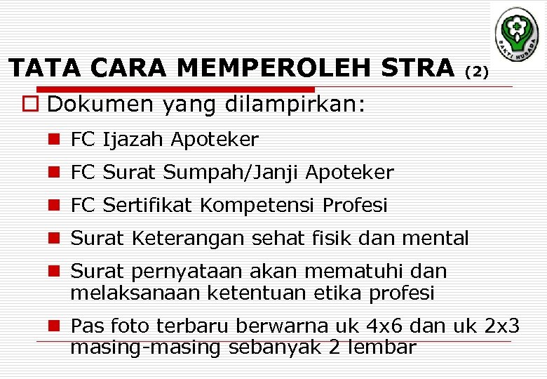TATA CARA MEMPEROLEH STRA (2) o Dokumen yang dilampirkan: n FC Ijazah Apoteker n
